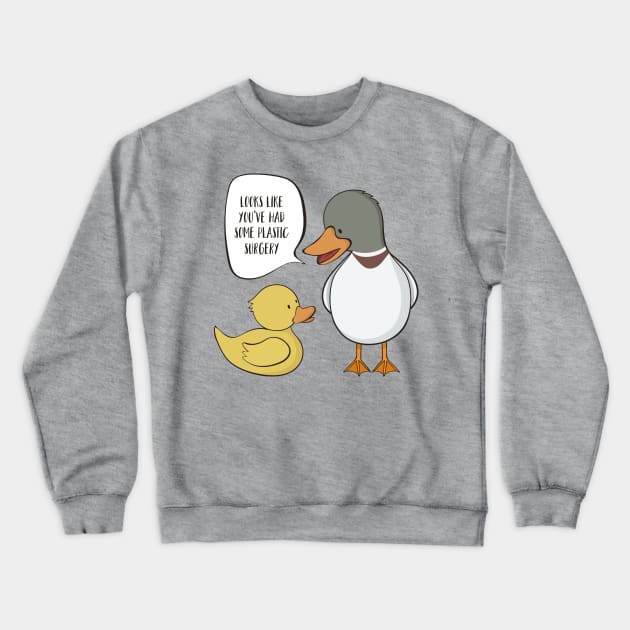 You've Had Some Plastic Surgery- Funny Rubber Duck Crewneck Sweatshirt by Dreamy Panda Designs